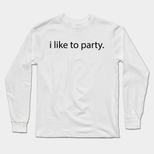 i like to party. Long Sleeve T-Shirt